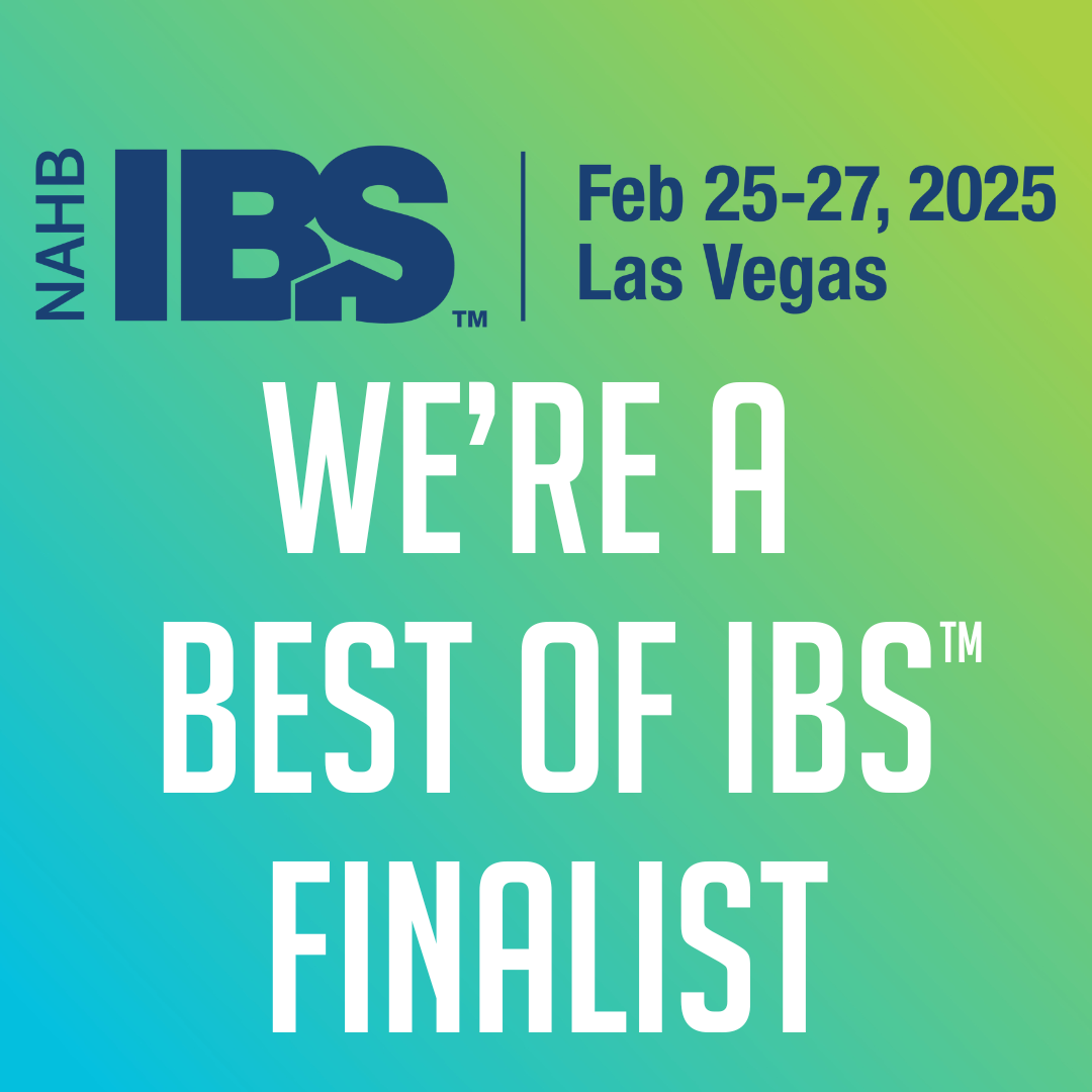 A GRAPHIC WITH TEXT "NAHB IBS 2025 Finalist Feb 25-27, 2025 Las Vegas We're a Best of IBS™ Finalist"